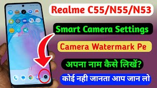 Realme C55 Camera Watermark Pe apna Name kaise likhe//Realme C55 Smart Camera Settings kaise kare?