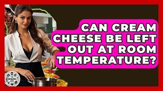 Can Cream Cheese Be Left Out At Room Temperature? - The Skillful Chef