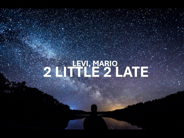 Levi, Mario - 2 little 2 late (Lyrics)