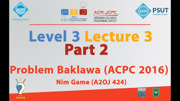 Problem Baklawa ACPC 2016 - Nim Game | Level 3 Lecture 3 Part 2 - JCPC Summer Training 2018