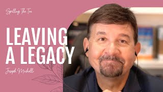 Leaving a Legacy w/ Joseph Michelli | Spilling The Tea