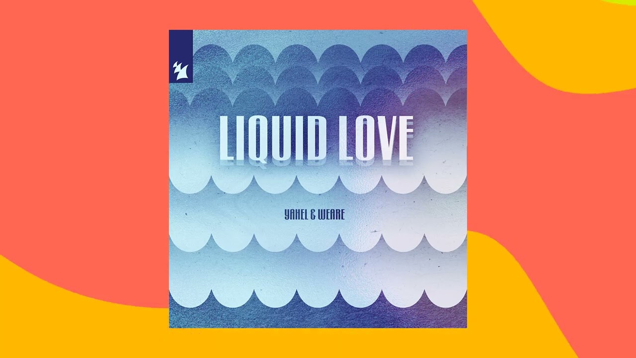 Yahel & WEARE - Liquid Love