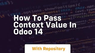 How to pass context value in odoo 14