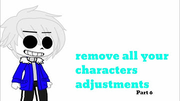 Remove all your characters adjustments//Part 6//Gacha Club//