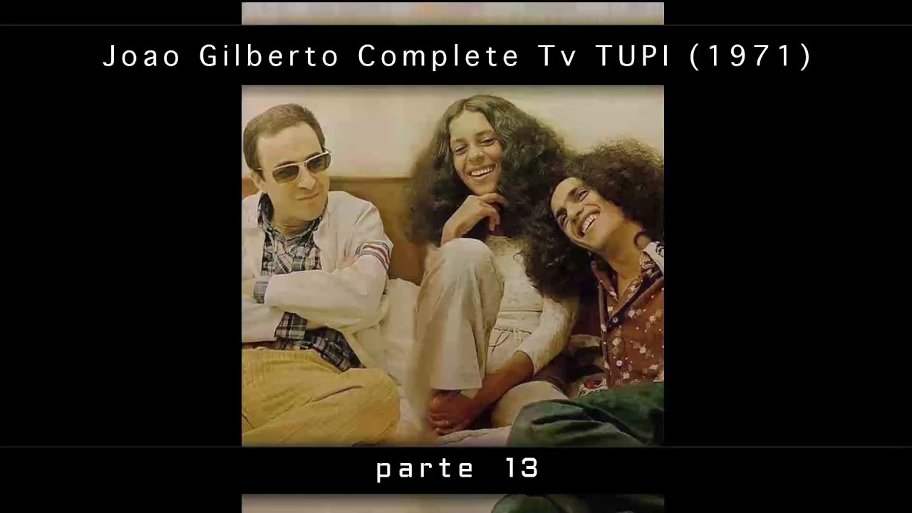 João Gilberto. Você já foi à Bahia? 2 Complete TV TUPI 13