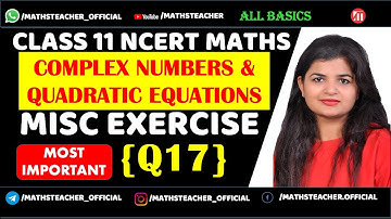 Class 11 Chapter 5 Miscellaneous Ex {Q17} Complex Numbers & Quadratic Equations | NCERT Maths
