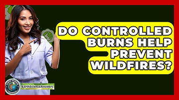 Do Controlled Burns Help Prevent Wildfires? - Earth Science Answers