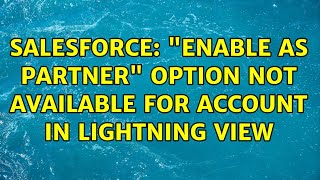Salesforce: "Enable As Partner" option not available for Account in Lightning view (2 Solutions!!)