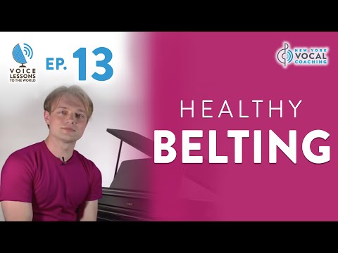 Ep. 13 "Healthy Belting" - Voice Lessons To The World