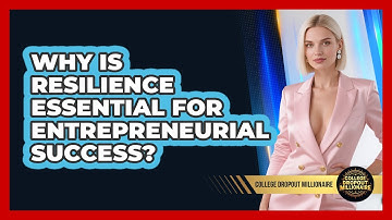 Why Is Resilience Essential For Entrepreneurial Success? - College Dropout Millionaire