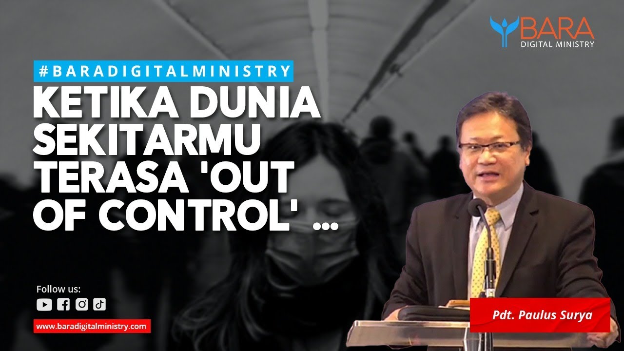 KETIKA DUNIA SEKITARMU TERASA 'OUT OF CONTROL' ... | Pdt. Paulus Surya
