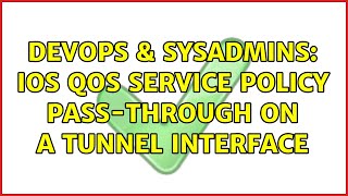 DevOps & SysAdmins: IOS QOS service policy pass-through on a tunnel interface