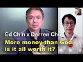 More money than God, is it all worth it? | Ed Chin x Darren Chu