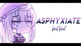 Asphyxiate ✿ Meme ✿ Gacha Life