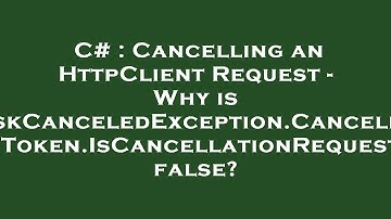 C# : Cancelling an HttpClient Request - Why is TaskCanceledException.CancellationToken.IsCancellatio