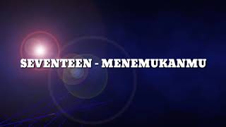 Download lagu Lirik seventeen - menemukanmu