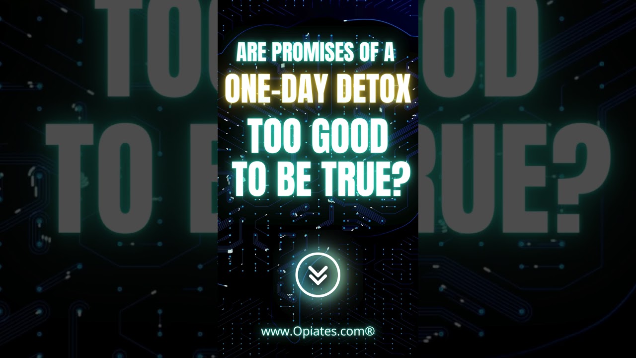 The Risks and Realities of One-Day Opioid Detox