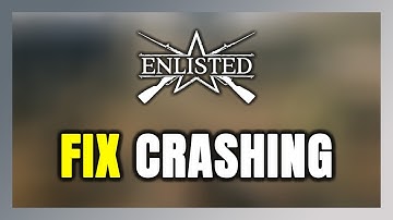 How to FIX Enlisted Crashing