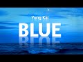 Blue Yung Kai Lyrics Blue Yung Kai Lyrics