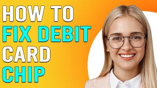 How To Fix Debit Card Chip (What To Do If Credit Card Chip Not Working Or Damaged)