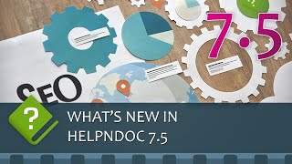 What's new in the HelpNDoc help authoring tool version 7.5 : Customize HTML topic names; Better SEO
