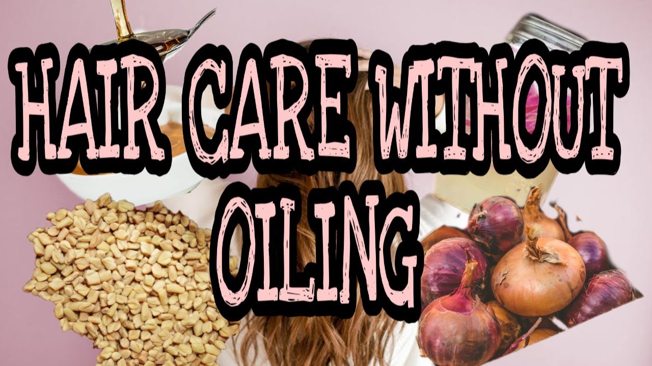 HAIR CARE WITHOUT OILING... some better alternatives that work like magic!!! YouTube