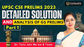UPSC CSE Prelims 2023 Detailed Solution and Analysis Of GS Prelims - Part 1 - By Dr. Tanu Jain Mam