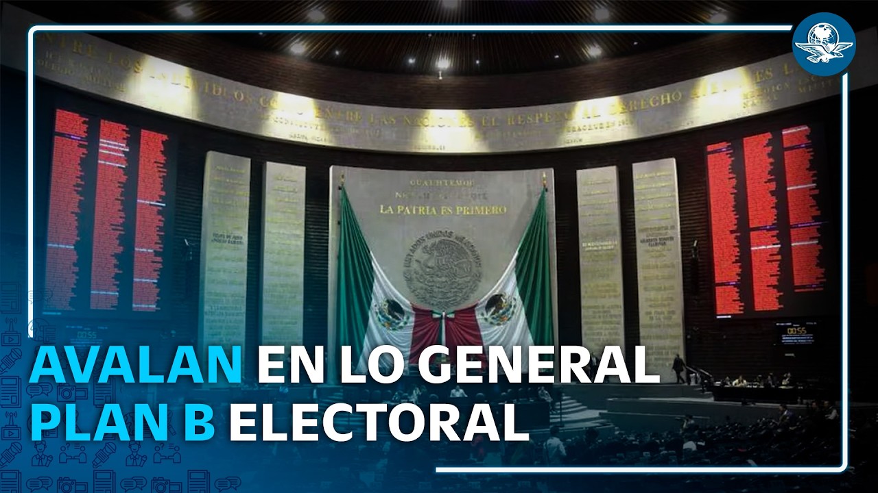 Plan B electoral avanza: Diputados aprueban en lo general reforma de ...