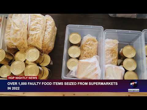 OVER 1,000 FAULTY FOOD ITEMS SEIZED FROM SUPERMARKETS IN 2022
