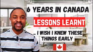 CRUCIAL LESSONS LEARNT Living in Canada || 6 Years in CANADA