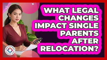 What Legal Changes Impact Single Parents After Relocation? - Single Parent Support Hub