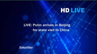 LIVE: Putin arrives in Beijing for state visit to China