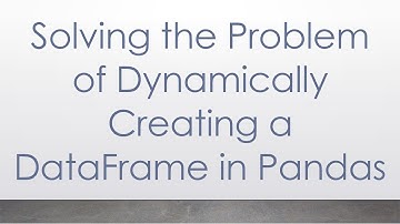 Solving the Problem of Dynamically Creating a DataFrame in Pandas