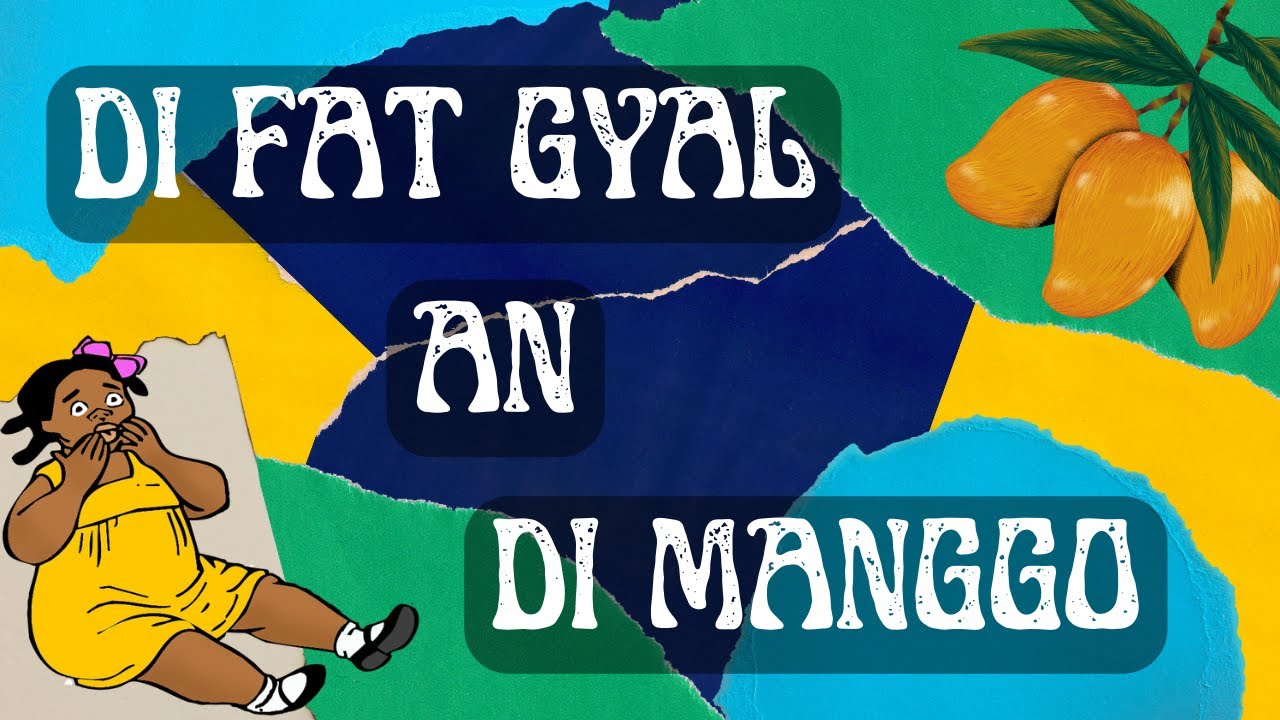 Di Fat Gyal An Di Manggo | The Fat Girl and The Mango | Jamaican Kids Stories