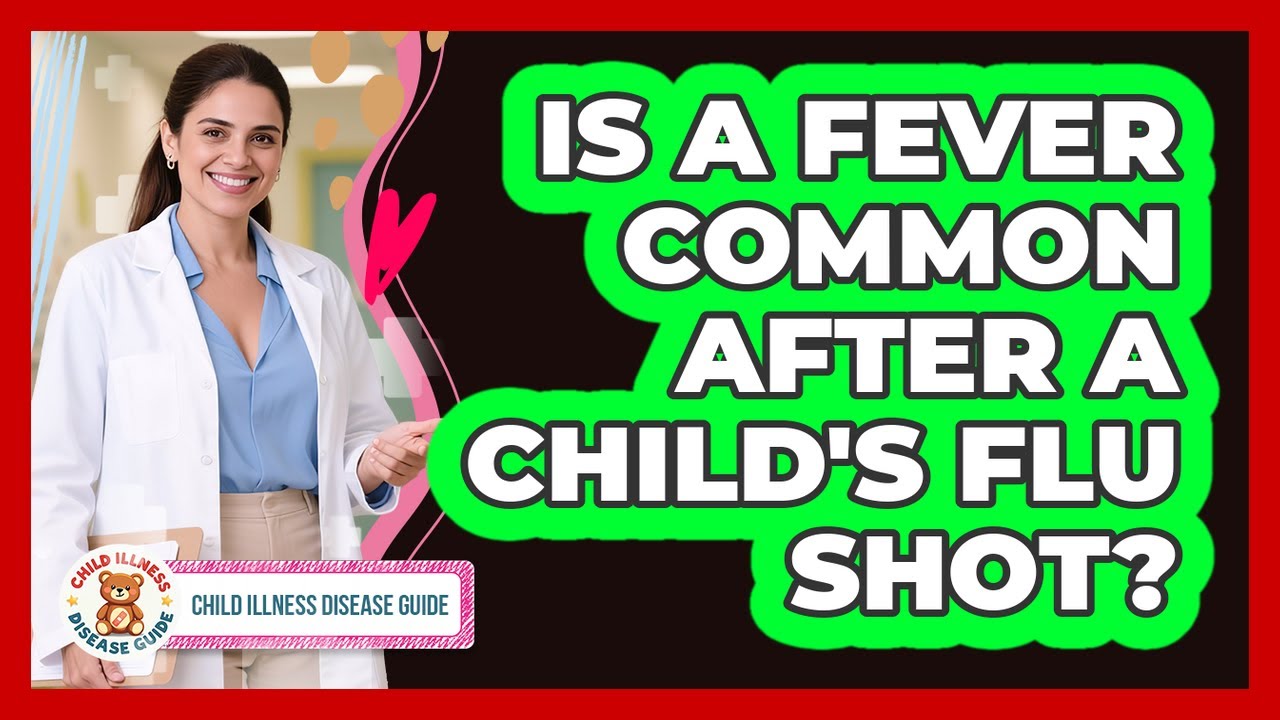 Is A Fever Common After A Child's Flu Shot?