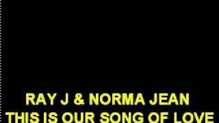 Ray J And Norma Jean - This Is Our Song Of Love