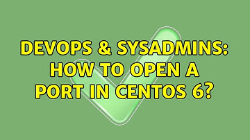 DevOps & SysAdmins: How to open a port in Centos 6? (2 Solutions!!)