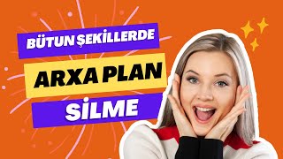 BÜTÜN ŞƏKİLLƏRDE ARXA PLAN SİLMƏ! - Çox asand.