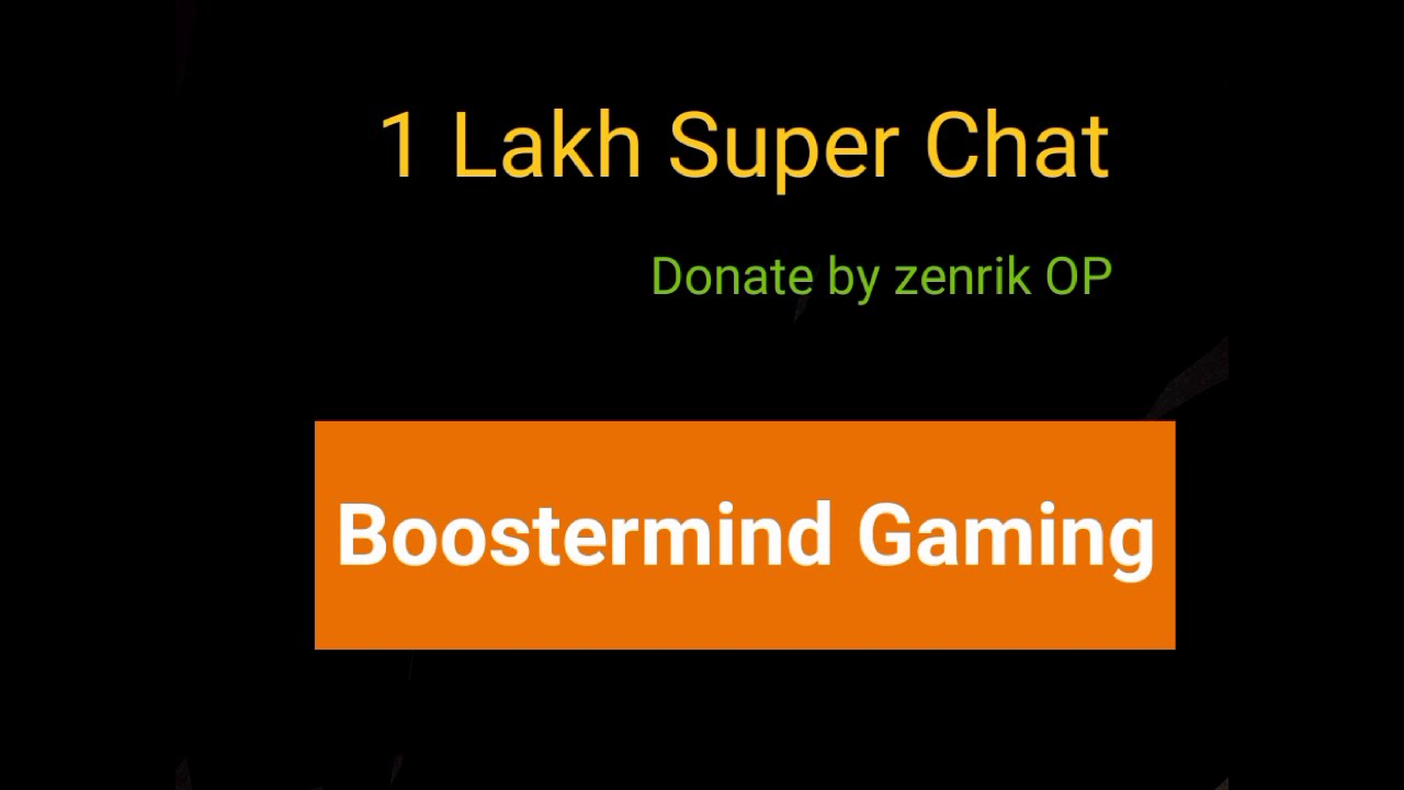zenrik op Donate by 1 Lakh SuperChat to Boostermind Gaming  