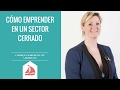 Cmo emprender en un sector cerrado