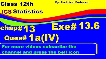 2nd Year Statistics, Ch 13, Exercise 13.6 Question 1a(4)  , 12th Class Statistics lecture in urdu