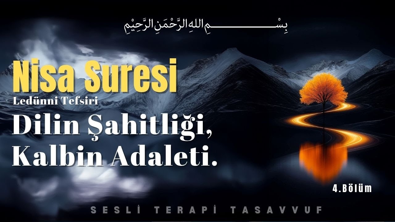 Dilin Şahitliği Kalbin Adaleti | Nisa Suresi Ledünni Tefsiri