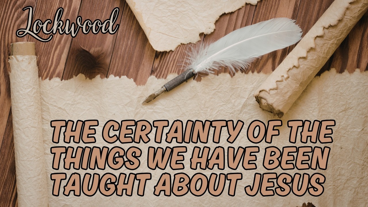 The Certainty of the Things We Have Been Taught About Jesus (6/7/26)