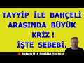 TAYYİP  İLE  BAHÇELİ ARASINDA BÜYÜK KRİZ!..İŞTE SEBEBİ!