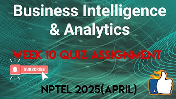 Business Intelligence & Analytics Week 10 Quiz Assignment Solution | NPTEL 2025(April) | SWAYAM 2025