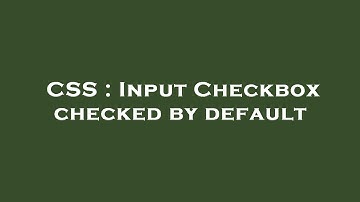 CSS : Input Checkbox checked by default