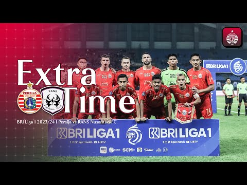 Drama di Laga Krusial | Extra Time Persija vs RANS Nusantara FC