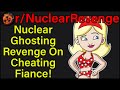 Nuclear Ghosting Revenge On Cheating Fiance! | r/NuclearRevenge | #347