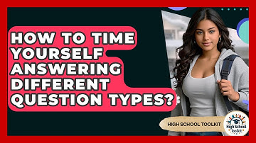 How To Time Yourself Answering Different Question Types? - High School Toolkit