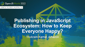 Publishing in JavaScript Ecosystem: How to Keep Everyone Happy? - Trivikram Kamat, Amazon